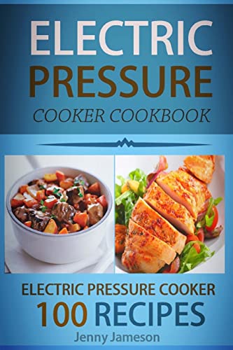 Electric Pressure Cooker Cookbook: 100 Electric Pressure Cooker Recipes: Delicious, Quick And Easy To Prepare Pressure Cooker Recipes With An Easy ... Cooking (Electric pressure cookbooks) von CREATESPACE